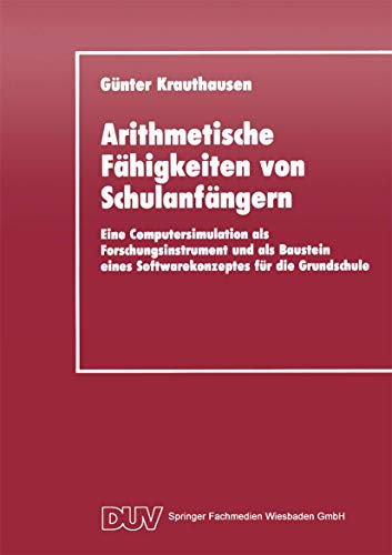 9783824420568: Arithmetische Fhigkeiten von Schulanfngern: Eine Computersimulation als Forschungsinstrument und als Baustein eines Softwarekonzeptes fr die Grundschule