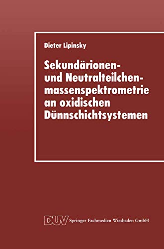 Beispielbild fr Sekundarionen- und Neutralteilchenmassenspektrometrie an oxidischen Dunnschichtsystemen : Der Einflu ionenbeschuindizierter Prozesse auf die Sekund zum Verkauf von Chiron Media