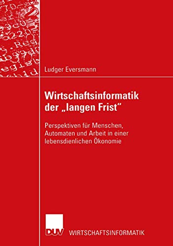 9783824421657: Wirtschaftsinformatik der „langen Frist“: Perspektiven fr Menschen, Automaten und Arbeit in einer lebensdienlichen konomie (German Edition)