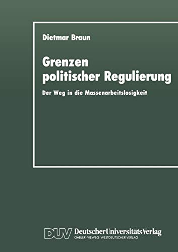 Stock image for Grenzen politischer Regulierung : Der Weg in die Massenarbeitslosigkeit am Beispiel der Niederlande for sale by Chiron Media