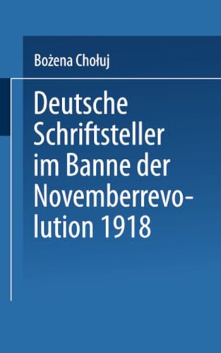 Beispielbild fr Deutsche Schriftsteller Im Banne Der Novemberrevolution 1918: Bernhard Kellermann, Lion Feuchtwanger, Ernst Toller, Erich Muhsam, Franz Jung zum Verkauf von Chiron Media