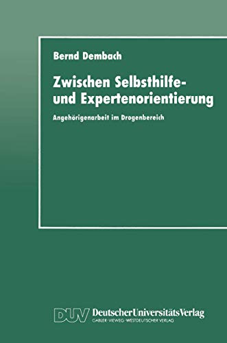 Zwischen Selbsthilfe- und Expertenorientierung: AngehÃ¶rigenarbeit im Drogenbereich (German Edition) (9783824440641) by Dembach, Bernd