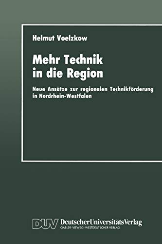 9783824440702: Mehr Technik in die Region: Neue Anstze zur regionalen Technikfrderung in Nordrhein-Westfalen
