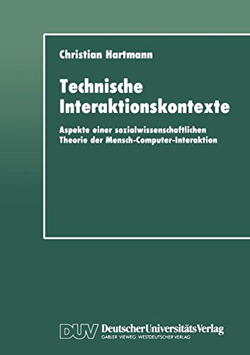Stock image for Technische Interaktionskontexte : Aspekte einer sozialwissenschaftlichen Theorie der Mensch-Computer-Interaktion for sale by Chiron Media