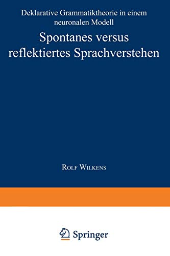 Stock image for Spontanes versus reflektiertes Sprachverstehen: Deklarative Grammatiktheorie in einem neuronalen Modell (Studien zur Kognitionswissenschaft) (German Edition) for sale by Mispah books