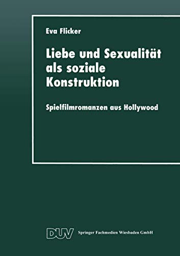 9783824442713: Liebe Und Sexualitat ALS Soziale Konstruktion: Spielfilmromanzen Aus Hollywood (DUV Sozialwissenschaft)