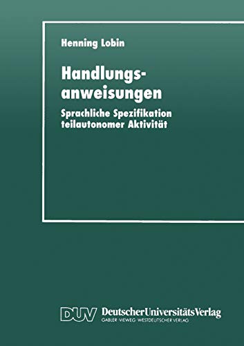 Stock image for Handlungsanweisungen : Sprachliche Spezifikation teilautonomer Aktivitat for sale by Chiron Media
