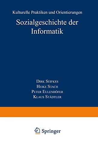 9783824443000: Sozialgeschichte der Informatik: Kulturelle Praktiken und Orientierungen (Studien zur Wissenschafts- und Technikforschung)