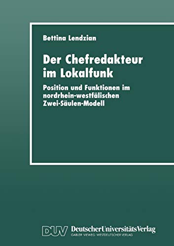 Beispielbild fr Der Chefredakteur im Lokalfunk: Position und Funktionen im nordrhein-westflischen Zwei-Sulen-Modell zum Verkauf von medimops