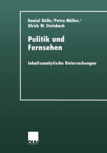 Politik und Fernsehen: Inhaltsanalytische Untersuchungen (DUV Sozialwissenschaft) (German Edition) (9783824444281) by RÃ¶lle, Daniel; MÃ¼ller, Petra; Steinbach, Ulrich W.