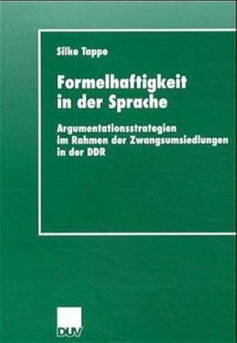 Formelhaftigkeit in der Sprache: Argumentationsstrategien im Rahmen der Zwangsumsiedlungen in der DDR (German Edition) (9783824444465) by Tappe, Silke