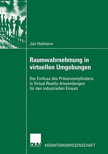 Beispielbild fr Raumwahrnehmung in virtuellen Umgebungen: Der Einfluss des Prsenzempfindens in Virtual Reality-Anwendungen fr den industriellen Einsatz (Kognitionswissenschaft) (German Edition) zum Verkauf von Lucky's Textbooks