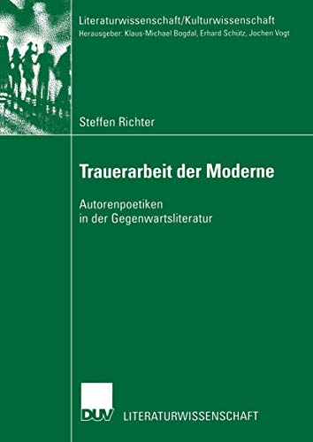 Stock image for Trauerarbeit der Moderne : Autorenpoetiken in der Gegenwartsliteratur for sale by Chiron Media