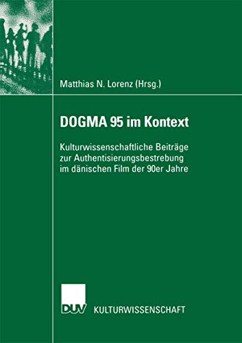 Stock image for DOGMA 95 im Kontext : Kulturwissenschaftliche Beitrage zur Authentisierungsbestrebung im danischen Film der 90er Jahre for sale by Chiron Media