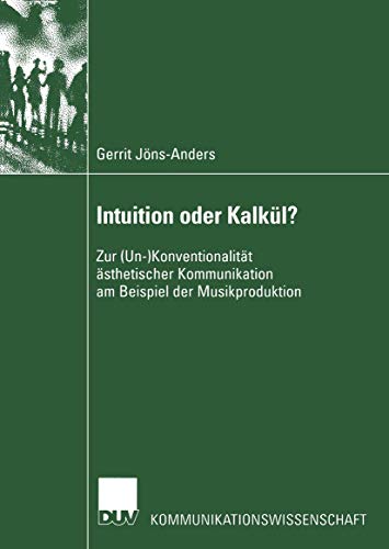 Beispielbild fr Intuition oder Kalkul? : Zur (Un-)Konventionalitat asthetischer Kommunikation am Beispiel der Musikproduktion zum Verkauf von Chiron Media