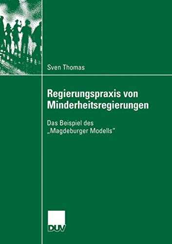 Regierungspraxis von Minderheitsregierungen: Das Beispiel des â€žMagdeburger Modellsâ€œ (Sozialwissenschaft) (German Edition) (9783824445394) by Thomas, Sven