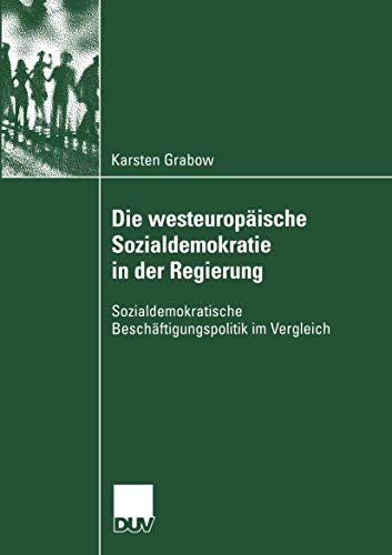 Stock image for Die westeuropische Sozialdemokratie in der Regierung: Sozialdemokratische Beschftigungspolitik im Vergleich (Sozialwissenschaft) for sale by medimops