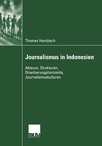 Imagen de archivo de Journalismus in Indonesien : Akteure, Strukturen, Orientierungshorizonte, Journalismuskulturen a la venta por Chiron Media