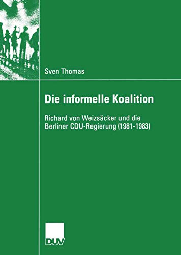 Die informelle Koalition: Richard von WeizsÃ¤cker und die Berliner CDU-Regierung (1981â€“1983) (Sozialwissenschaft) (German Edition) (9783824446148) by Thomas, Sven