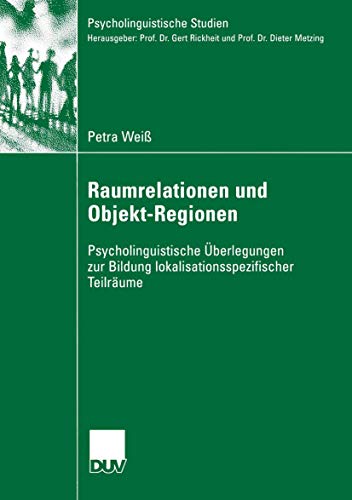 9783824446186: Raumrelationen und Objekt-Regionen: Psycholinguistische berlegungen zur Bildung lokalisationsspezifischer Teilrume (Psycholinguistische Studien) (German Edition)