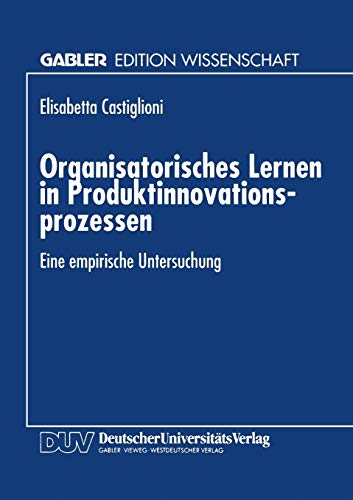 9783824460120: Organisatorisches Lernen in Produktinnovationsprozessen: Eine empirische Untersuchung (Gabler Edition Wissenschaft) (German Edition)