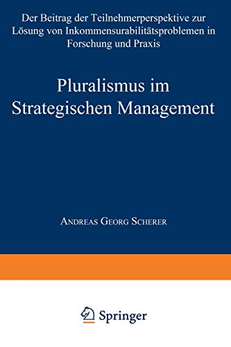 9783824461400: Pluralismus im Strategischen Management: Der Beitrag der Teilnehmerperspektive zur Lsung von Inkommensurabilittsproblemen in Forschung und Praxis (Gabler Edition Wissenschaft)