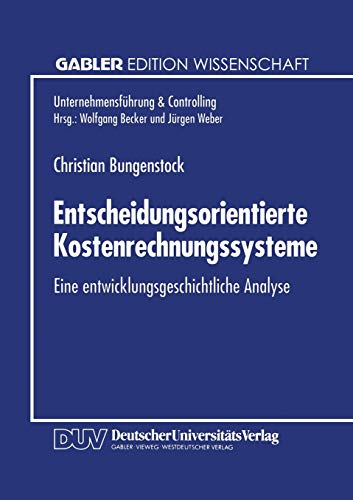 Entscheidungsorientierte Kostenrechnungssysteme. eine entwicklungsgeschichtliche Analyse. - Bungenstock, Christian
