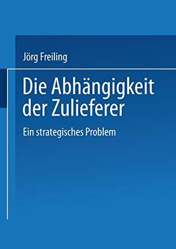 9783824462100: Die Abhngigkeit der Zulieferer: Ein strategisches Problem (Gabler Edition Wissenschaft) (German Edition)