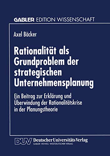 Imagen de archivo de Rationalitat als Grundproblem der strategischen Unternehmensplanung : Ein Beitrag zur Erklarung und Uberwindung der Rationalitatskrise in der Planungs a la venta por Chiron Media