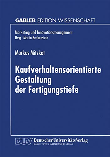 Imagen de archivo de Kaufverhaltensorientierte Gestaltung der Fertigungstiefe : Konzeptionelle Grundlagen und empirische Analysen a la venta por Chiron Media