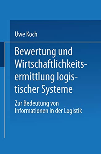 9783824463312: Bewertung Und Wirtschaftlichkeitsermittlung Logistischer Systeme: Zur Bedeutung Von Informationen in Der Logistik (Gabler Edition Wissenschaft)