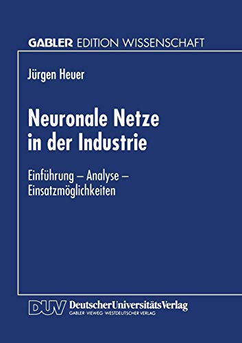 Neuronale Netze in der Industrie. Einführung-Analyse-Einsatmöglichkeiten