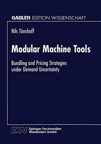 Imagen de archivo de Modular Machine Tools : Bundling and Pricing Strategies under Demand Uncertainty a la venta por Chiron Media