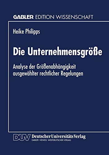 Imagen de archivo de Die Unternehmensgr  e : Analyse der Gr  enabhängigkeit ausgewählter rechtlicher Regelungen a la venta por Ria Christie Collections