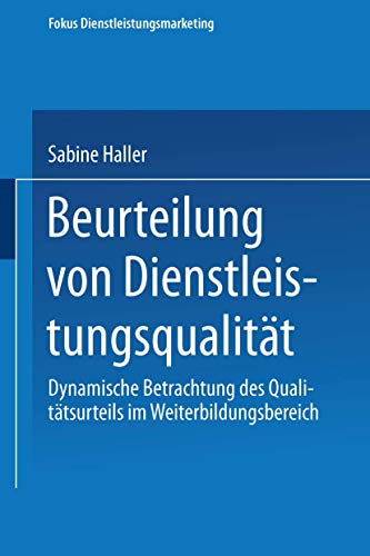 Beispielbild fr Beurteilung von Dienstleistungsqualitt : Dynamische Betrachtung des Qualittsurteils im Weiterbildungsbereich zum Verkauf von Buchpark