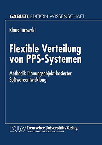 Stock image for Flexible Verteilung von PPS-Systemen : Methodik Planungsobjekt-basierter Softwareentwicklung for sale by Ria Christie Collections