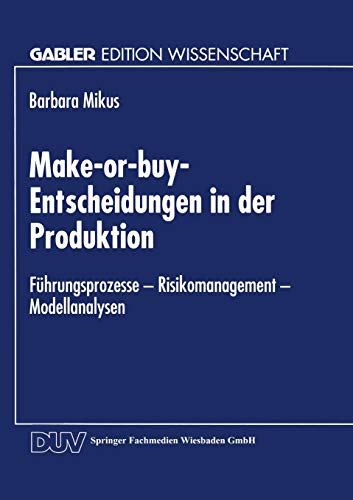 9783824466566: Make-or-buy-Entscheidungen in der Produktion: Fhrungsprozesse - Risikomanagement - Modellanalysen (Gabler Edition Wissenschaft)