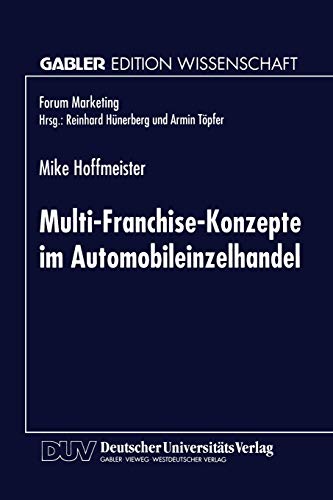 9783824466955: Multi-Franchise-Konzepte im Automobileinzelhandel: Entwicklungen und Auswirkungen auf die Absatzkanalpolitik der Automobilhersteller (Forum Marketing)