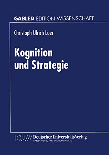Stock image for Kognition und Strategie : Zur konstruktiven Basis des Strategischen Managements for sale by Chiron Media