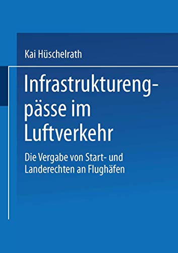 Stock image for Infrastrukturengpaesse im Luftverkehr: Die Vergabe von Start- und Landerechten an Flughaefen (Gabler Edition Wissenschaft) for sale by Revaluation Books