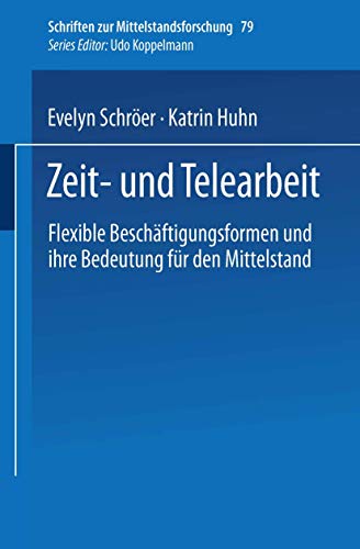 Imagen de archivo de Zeit- und Telearbeit: Flexible Besch�ftigungsformen und ihre Bedeutung f�r den Mittelstand (Schriften zur Mittelstandsforschung) a la venta por Chiron Media