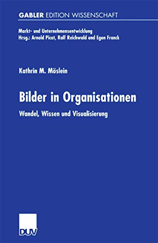 Bilder in Organisationen: Wandel, Wissen und Visualisierung (Markt- und Unternehmensentwicklung Markets and Organisations) (German Edition) (9783824469840) by MÃ¶slein, Kathrin M.
