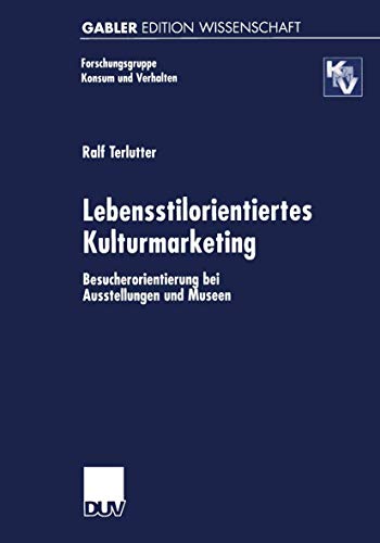 9783824470549: Lebensstilorientiertes Kulturmarketing: Besucherorientierung Bei Ausstellungen Und Museen (Forschungsgruppe Konsum Und Verhalten) (German Edition)