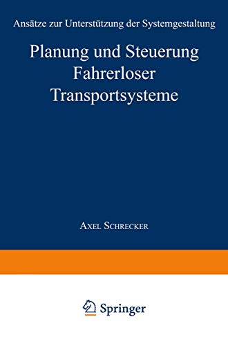 Stock image for Planung und Steuerung Fahrerloser Transportsysteme: Ans?tze zur Unterst?tzung der Systemgestaltung (Produktion und Logistik) (German Edition) for sale by Reuseabook