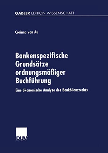 Imagen de archivo de Bankenspezifische Grundsatze ordnungsmaiger Buchfuhrung : Eine okonomische Analyse des Bankbilanzrechts a la venta por Chiron Media