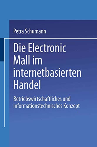 Imagen de archivo de Die Electronic Mall im internetbasierten Handel: Betriebswirtschaftliches und informationstechnisches Konzept (German Edition) a la venta por Lucky's Textbooks