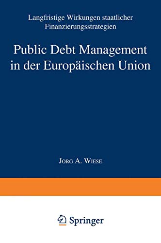 9783824472130: Public Debt Management in der Europischen Union: Langfristige Wirkungen staatlicher Finanzierungsstrategien (Gabler Edition Wissenschaft)