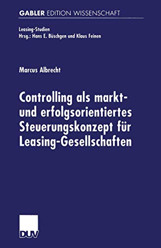 Controlling als markt- und erfolgsorientiertes Steuerungskonzept fur Leasing-Gesellschaften - Albrecht, Marcus