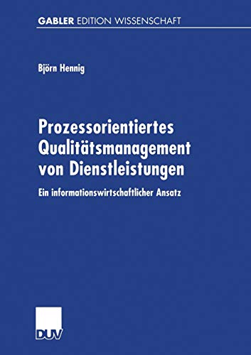 Prozessorientiertes Qualitätsmanagement von Dienstleistungen. Ein informationswirtschaftlicher Ansatz - Hennig, Björn