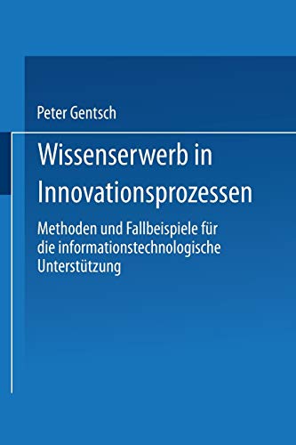 Imagen de archivo de Wissenserwerb in Innovationsprozessen : Methoden und Fallbeispiele fur die informationstechnologische Unterstutzung a la venta por Chiron Media